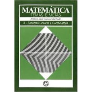 MATEMATICA-TEMAS E METAS 3 -SISTEMAS LINEARES E COMBINATORIA - MACHADO