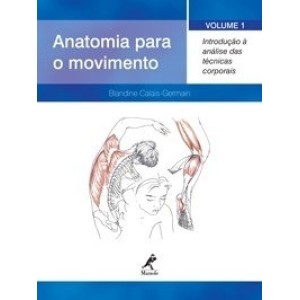 Anatomia para o movimento  - volume 1 - Introdução a analise das tecnicas corporais - Blandine Calais Germain