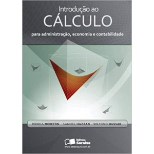 CALCULO - PARA ADMINISTRAÇAO ECONOMIA E CONTABILIDADE - MORETTIN