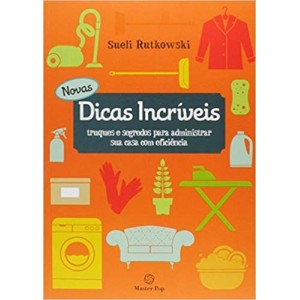 NOVAS DICAS INCRIVEIS - Truque e segredos para administrar sua casa com eficiencia - RUTKOWSKI