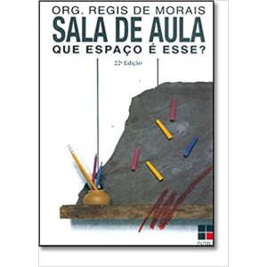 SALA DE AULA QUE ESPAÇO E ESSE? - MORAES