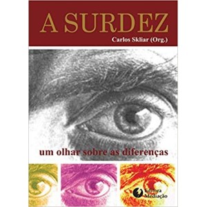 SURDEZ,A - UM OLHAR SOBRE AS DIFERENÇAS - SKLIAR