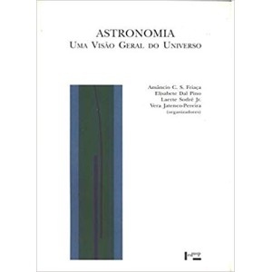 ASTRONOMIA - UMA VISAO GERAL DO UNIVERSO - FRIAÇA