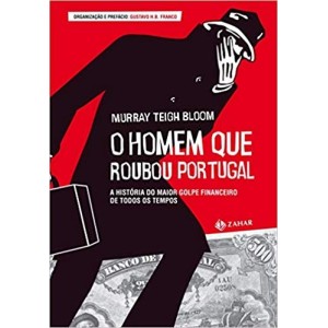 HOMEM QUE ROUBOU PORTUGAL,O - A historia do maior golpe financeiro de todos os tempos - BLOOM