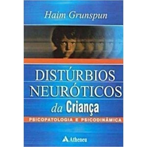 DISTURBIOS NEUROTICOS DA CRIANÇA - PSICOPATOLOGIA E PSICODINAMICA - GRUNSPUN