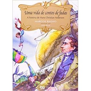 VIDA DE CONTOS DE FADAS,UMA - A historia de Hans Christian Andersen - BAGNO