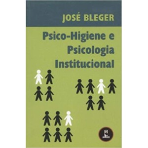 PSICO-HIGIENE E PSICOLOGIA INSTITUCIONAL - BLEGER