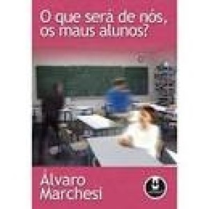 QUE SERA DE NOS OS MAUS ALUNOS,O? - MARCHESI