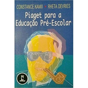 PIAGET PARA A EDUCACAO PRE-ESCOLAR - Constance Kami e Rheta Devries