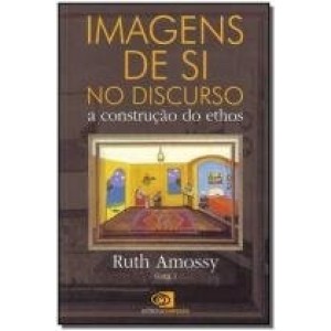 IMAGENS DE SI NO DISCURSO - A construçãodo ethos-  Ruth Amossy