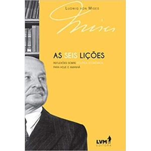 SEIS LIÇOES,AS - Reflexoes sobre politica economica para hoje e amanha - VON MISES