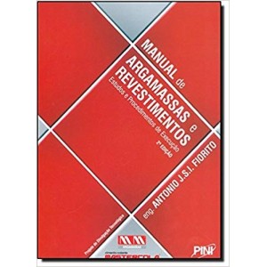 MANUAL DE ARGAMASSAS E REVESTIMENTOS-ESTUDOS E PROCEDIMENTOS DE EXECUÇAO - FIORITO