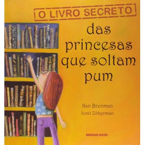 O LIVRO SECRETO DAS PRINCESAS QUE SOLTAM PUM - Ilan Brenman Ionit Zilberman
