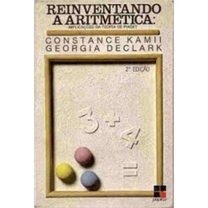REINVENTANDO A ARITMETICA-IMPLICAÇOES DA TEORIA DE PIAGET - KAMII