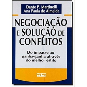 NEGOCIAÇAO E SOLUÇAO DE CONFLITOS-Do impasse ao ganha-ganha atraves do melhor estilo - MARTINELLI