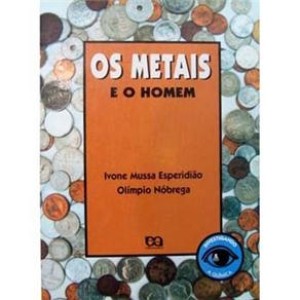 OS METAIS E O HOMEM - Ivone Mussa Esperidião Olímpio Nóbrega