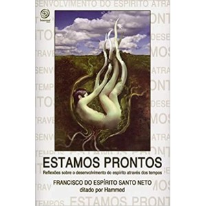 ESTAMOS PRONTOS - Reflexão sobre o desenvolvimento do espírito através dos tempos - Por Francisco do Espirito Santo nato ditadp por Hammed