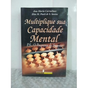 MULTIPLIQUE SUA CAPACIDADE MENTAL - P.S.:O Programa do Sucesso - Ana Maria Carvalhaes/ Zita M. Poock de S.Santos