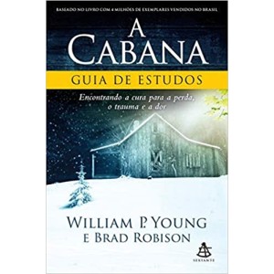 A CABANA - Guia de Estudos: Encontrando a cura para a perda, o trauma e a dor