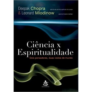 Ciencia x Espiritualidade Dois pensadores, duas visoes do mundo Deepak Chopra & Leonard Mlodinow
