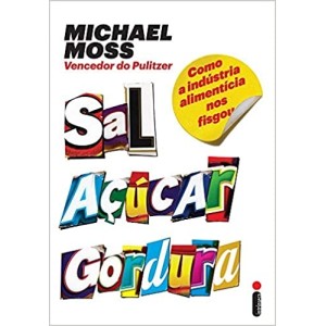 SAL, AÇÚCAR E GORDURA - MICHAEL MOSS