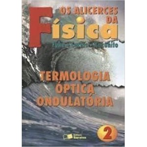 ALICERCE DA FISICA,OS VOL 2- TERMOLOGIA OPTICAONDULATORIA
