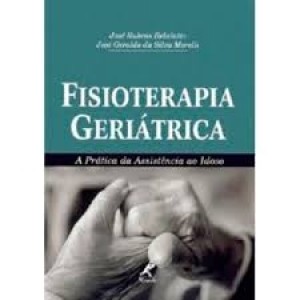 FISIOTERAPIA GERIATRICA - A PRATICA DA ASSISTENCIA AO IDOSO