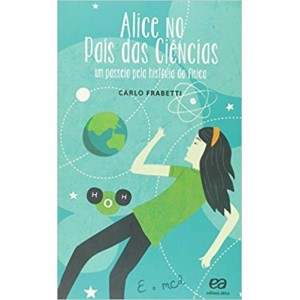 ALICE NO PAIS DAS CIENCIAS - um passeio pela historia da fisica