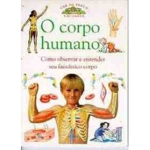 CORPO HUMANO,O - como observar e entender seu fantastico corpo