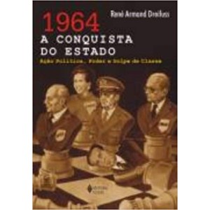 1964 A CONQUISTA DO ESTADO açao politica, poder e golpe de classe