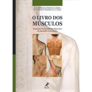 O LIVRO DOS MUSCULOS - Anatomia Funcional dos Músculos do Aparelho Locomotor - A.Frank - B.C.Kolster - M.C.Hirsch - c>Hamilton - E.A.Lafont