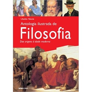 ANTOLOGIA ILUSTRADA DE FILOSOFIA - Das origens a idade moderna - Ubaldo Nicola