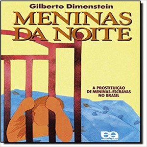 MENINAS DA NOITE-a prostituiçao de meninas-escravas no Brasil -DIMENSTEIN