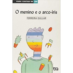 MENINO E O ARCO-IRIS,O - PARA GOSTAR DE LER 31 - GUILLAR