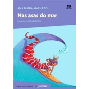 NAS ASAS DO MAR - PARA GOSTAR DE LER JUNIOR - MACHADO