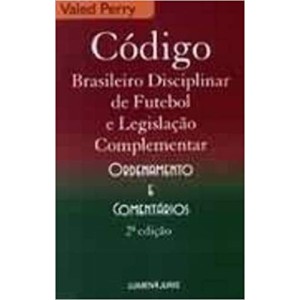 CODIGO BRASILEIRO DISCIPLINAR DE FUTEBOL E LEGISLAÇAO COMPLEMENTAR - PERRY