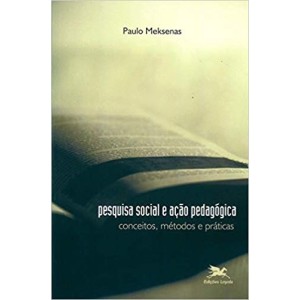 PESQUISA SOCIAL E AÇAO PEDAGOGICA - conceitos,metodos e pratica- MEKSENAS