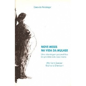 NOVE MESES NA VIDA DA MULHER - Uma abordagem psicanalitica da gravidez e do nascimento. - SZEJER