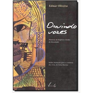 OUVINDO VOZES - HISTORIAS DO HOSPICIO E LENDAS DO ENCANTADO - OLIVEIRA